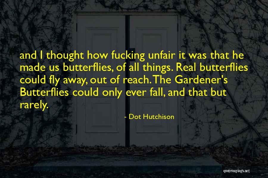 Gardener Quotes By Dot Hutchison Gardener Quotes By Dot Hutchison