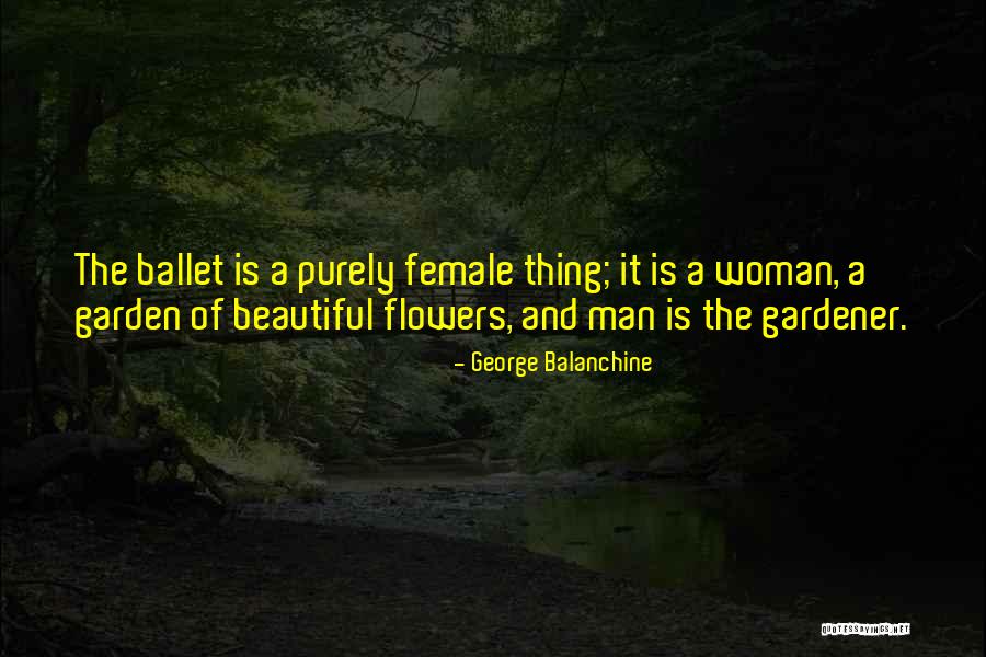 Gardener Quotes By George Balanchine Gardener Quotes By George Balanchine