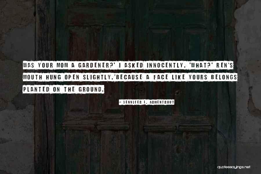 Gardener Quotes By Jennifer L. Armentrout Gardener Quotes By Jennifer L. Armentrout