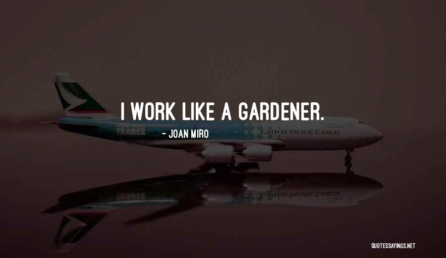 Gardener Quotes By Joan Miro