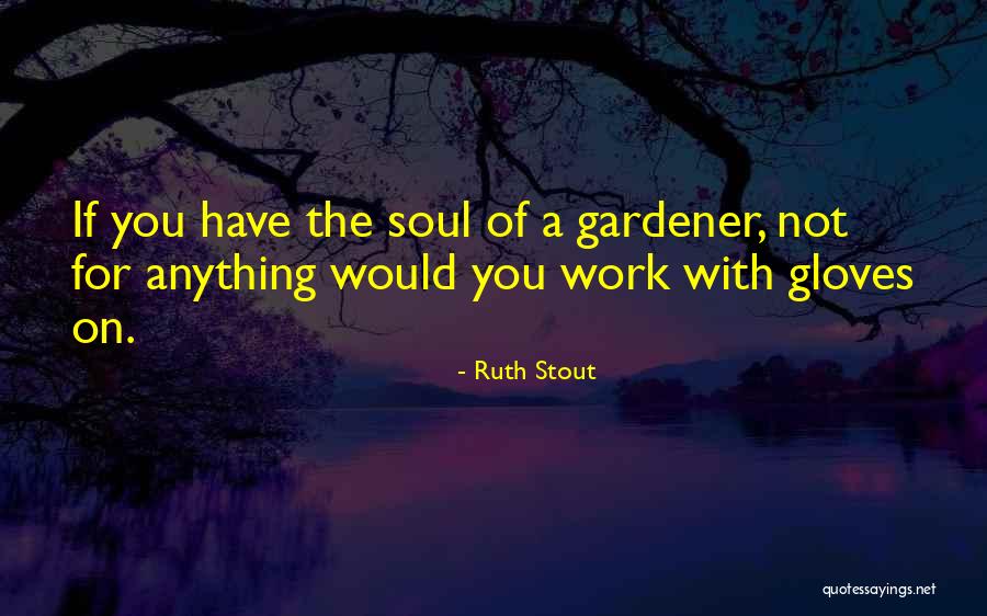 Gardener Quotes By Ruth Stout