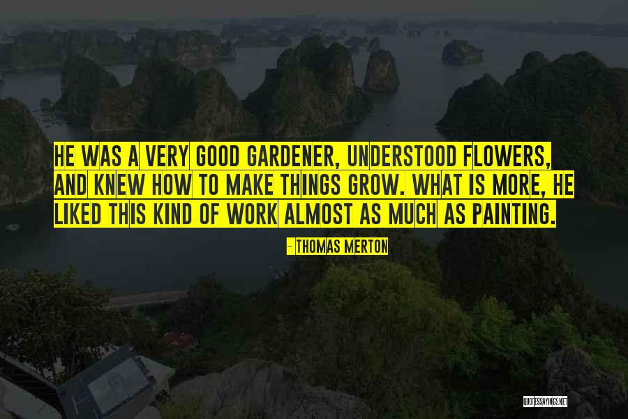 Gardener Quotes By Thomas Merton Gardener Quotes By Thomas Merton