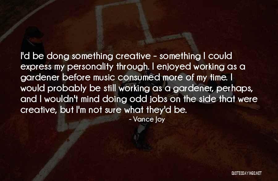 Gardener Quotes By Vance Joy Gardener Quotes By Vance Joy