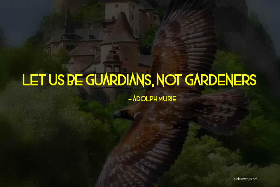 Gardeners Quotes By Adolph Murie