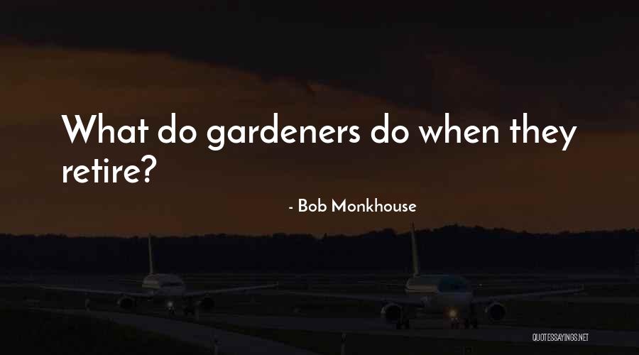 Gardeners Quotes By Bob Monkhouse