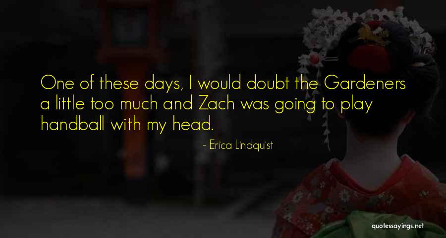 Gardeners Quotes By Erica Lindquist