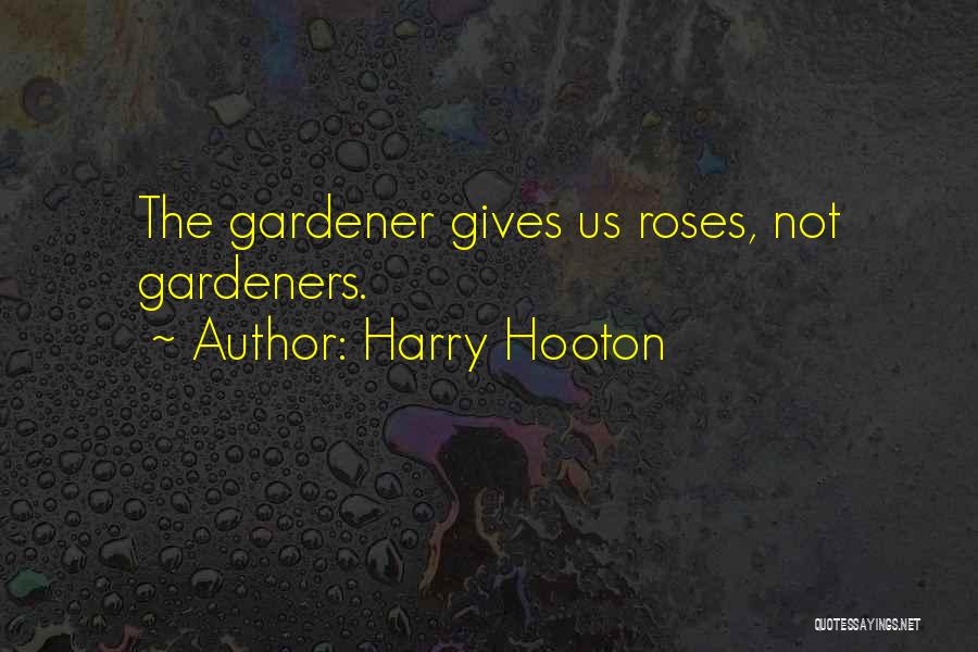 Gardeners Quotes By Harry Hooton