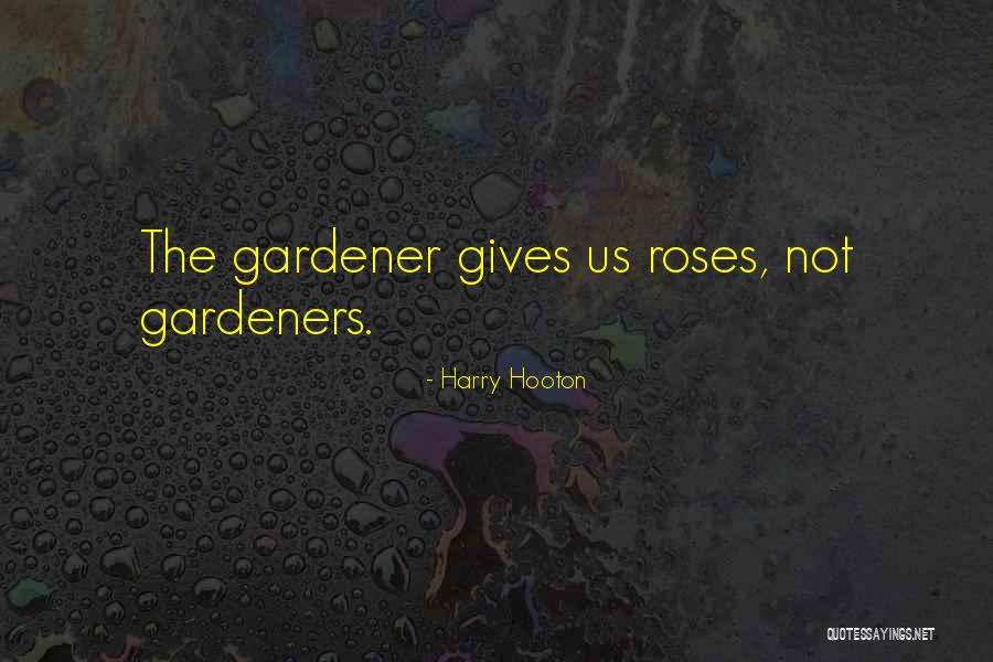 Gardeners Quotes By Harry Hooton