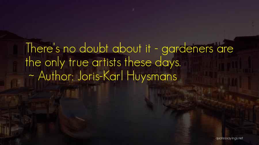 Gardeners Quotes By Joris-Karl Huysmans