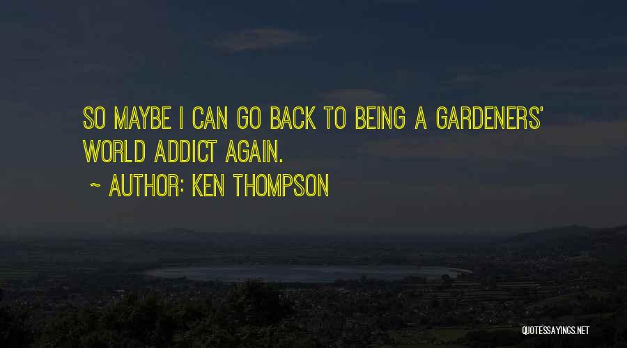 Gardeners Quotes By Ken Thompson