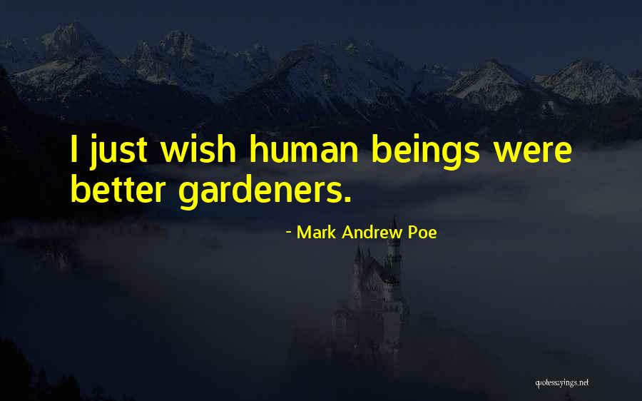 Gardeners Quotes By Mark Andrew Poe