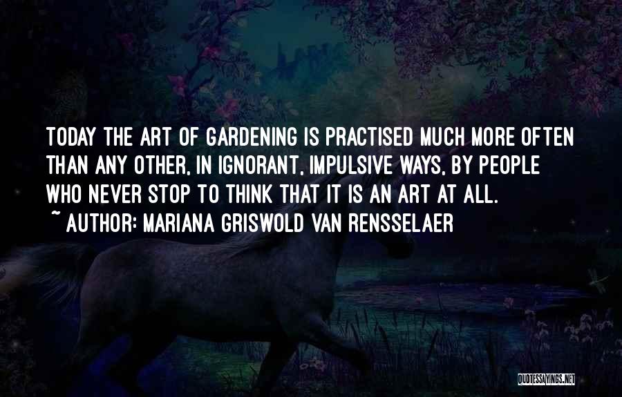 Gardening And Art Quotes By Mariana Griswold Van Rensselaer