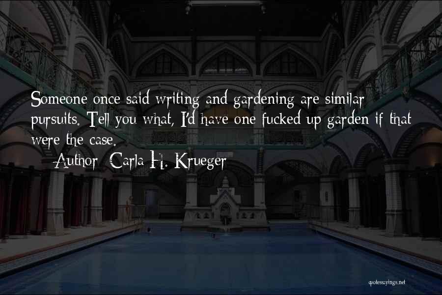 Gardening Funny Quotes By Carla H. Krueger