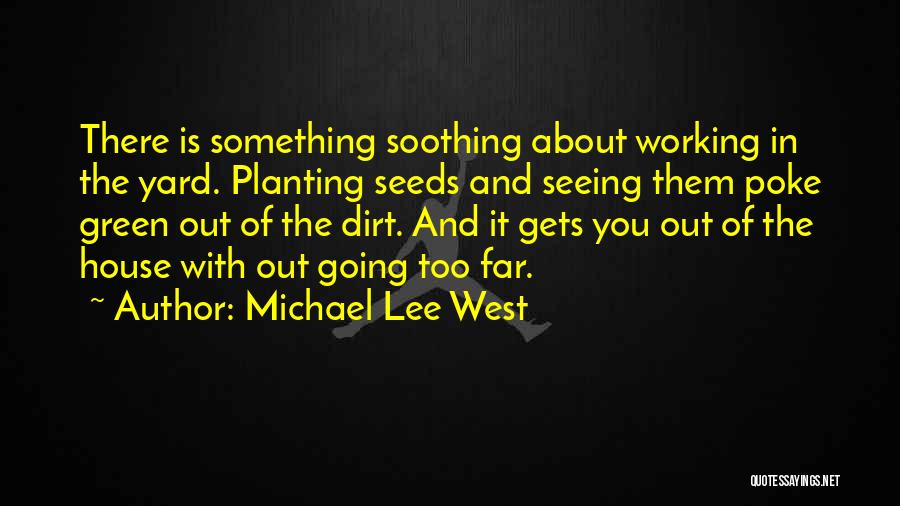 Gardening Quotes By Michael Lee West