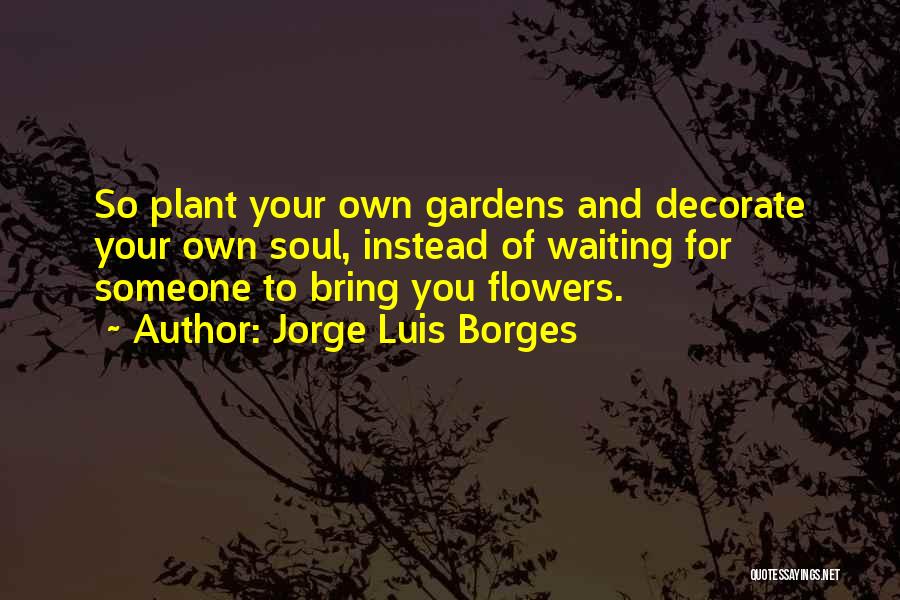 Gardens And Flowers Quotes By Jorge Luis Borges