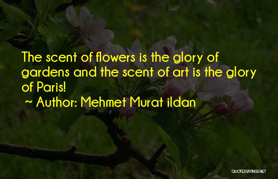 Gardens And Flowers Quotes By Mehmet Murat Ildan