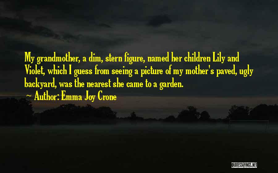 Gardens And Mothers Quotes By Emma Joy Crone