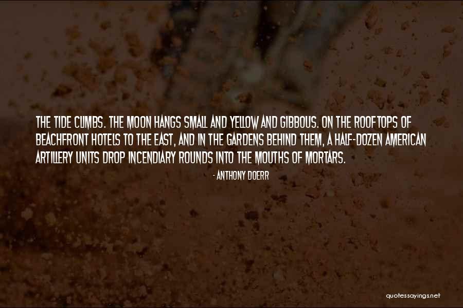 Gardens Of The Moon Quotes By Anthony Doerr Gardens Of The Moon Quotes By Anthony Doerr