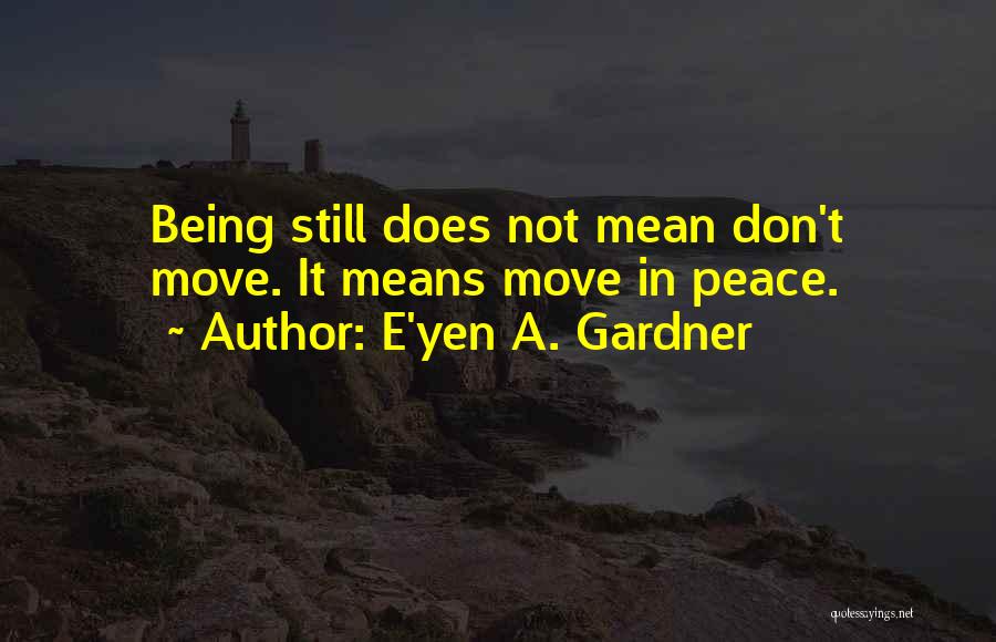 Gardner Quotes By E'yen A. Gardner