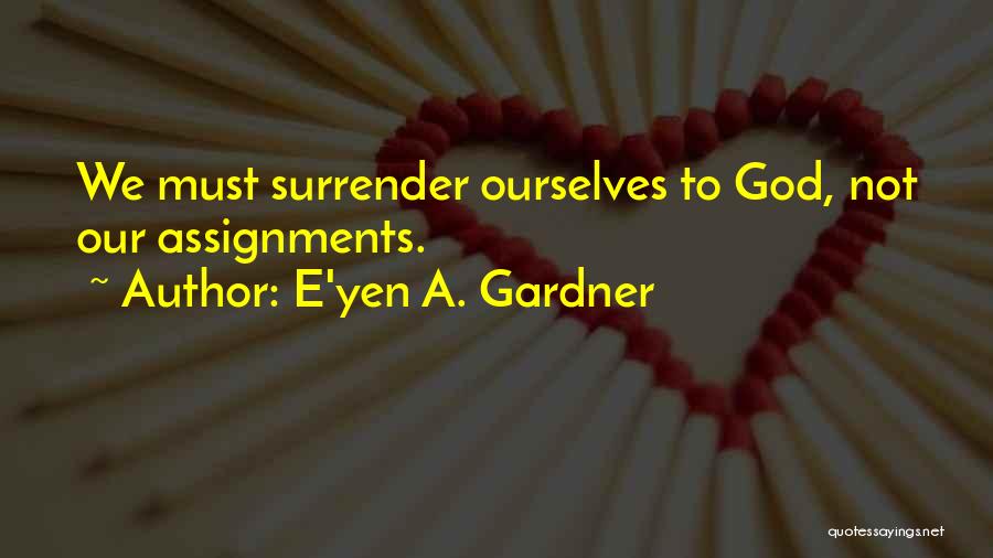 Gardner Quotes By E'yen A. Gardner