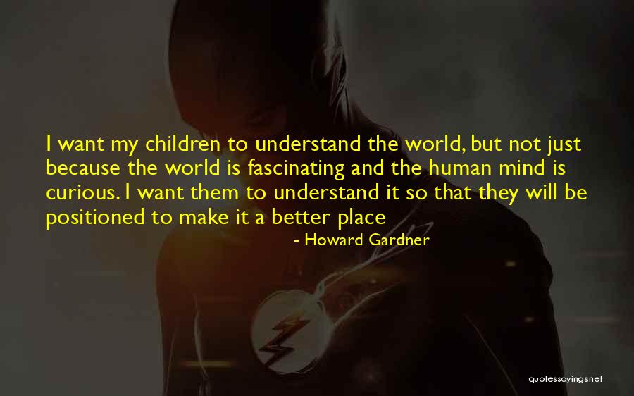 Gardner Quotes By Howard Gardner