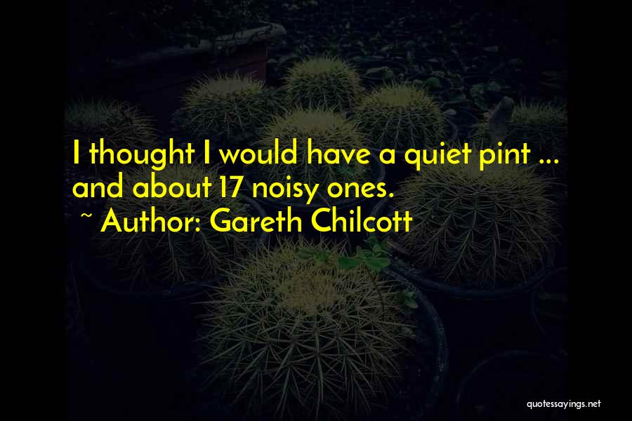 Gareth Chilcott Quotes 461527