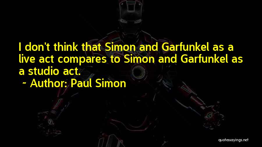 Garfunkel Quotes By Paul Simon