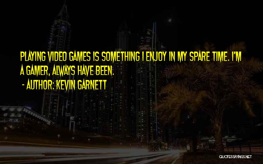 Garnett Quotes By Kevin Garnett