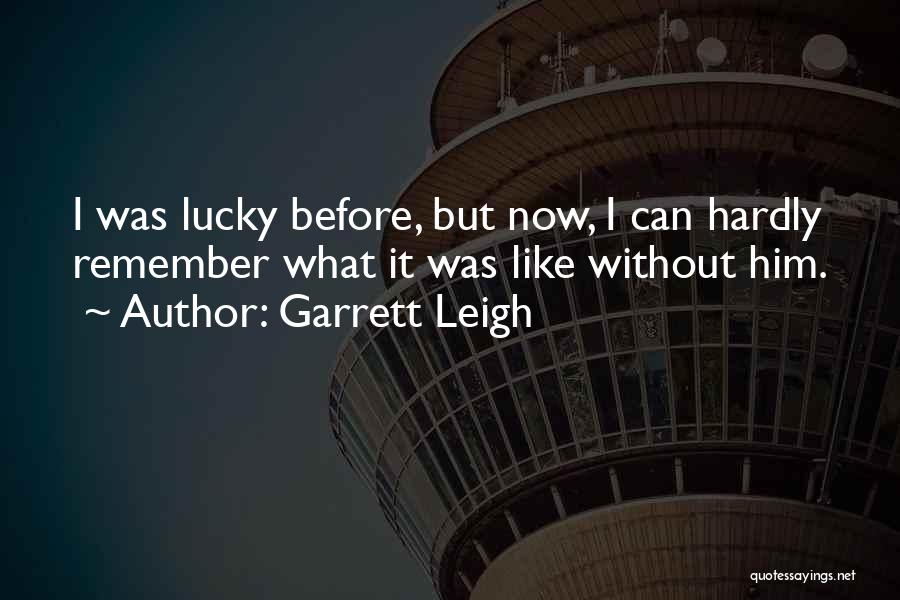 Garrett Leigh Quotes 1900523