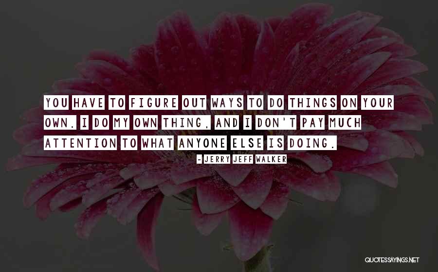 Garriques And Associates Quotes By Jerry Jeff Walker Garriques And Associates Quotes By Jerry Jeff Walker