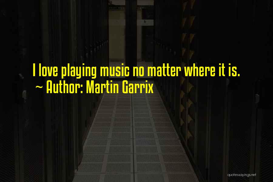 Garrix Quotes By Martin Garrix