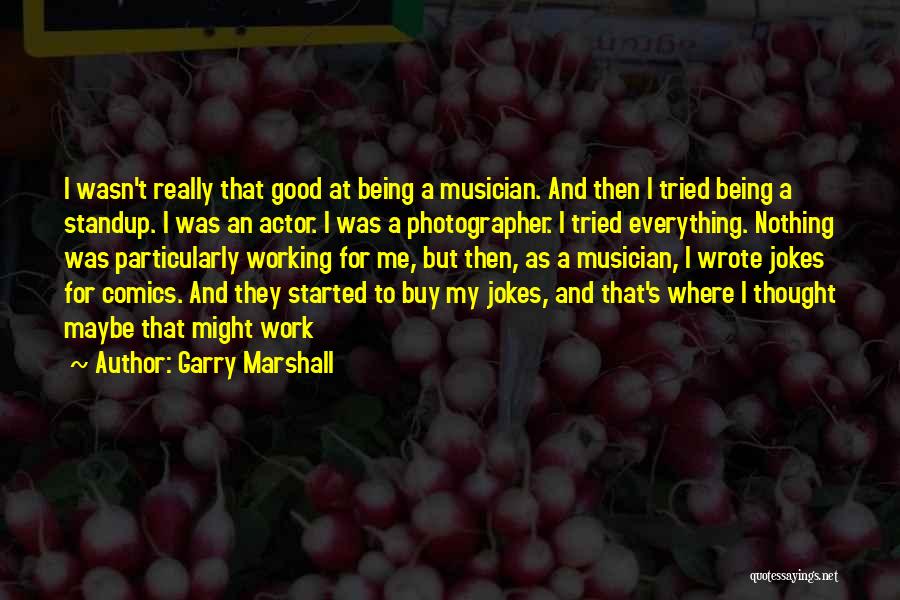 Garry Marshall Quotes 117997