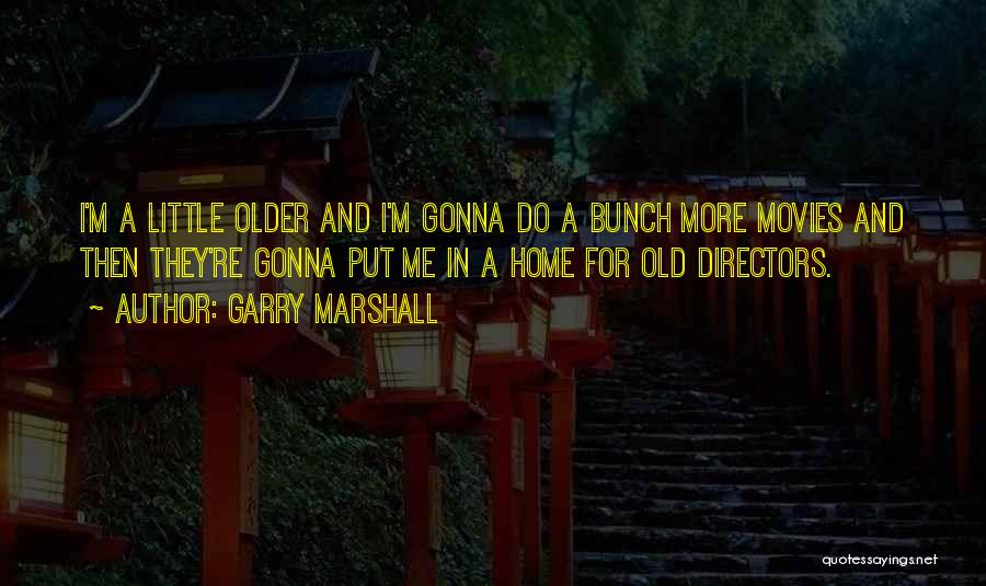 Garry Marshall Quotes 1184395