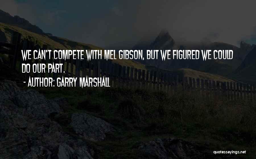 Garry Marshall Quotes 1576854