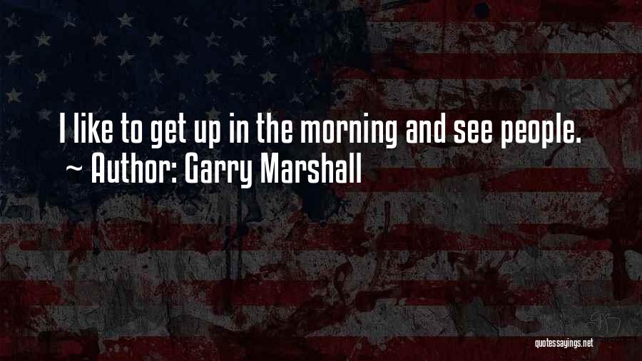 Garry Marshall Quotes 2266852