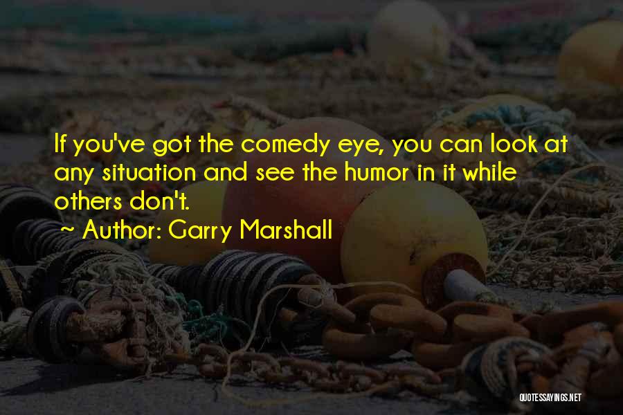 Garry Marshall Quotes 667919