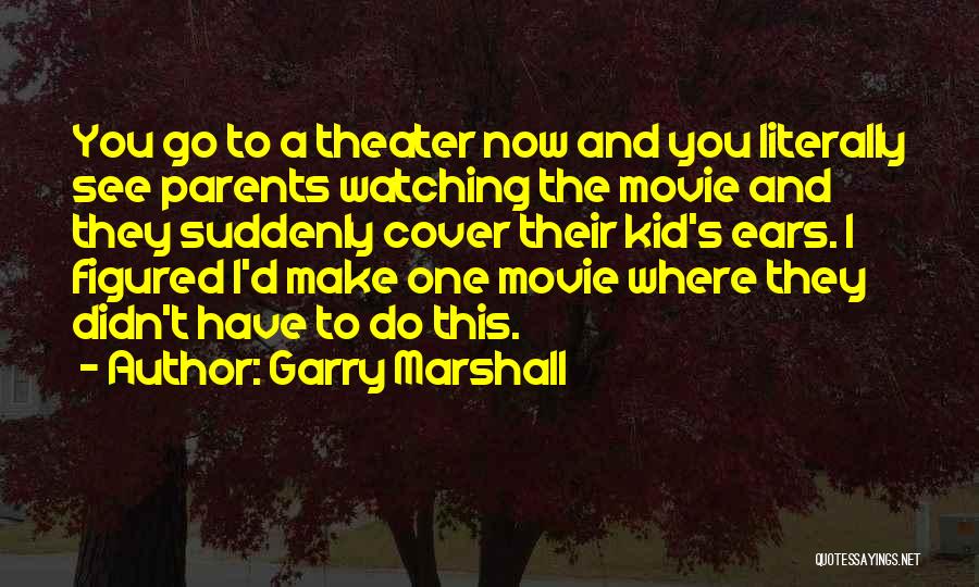 Garry Marshall Quotes 908657