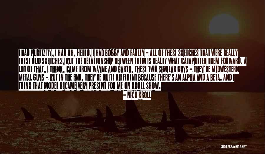 Garth And Wayne Quotes By Nick Kroll Garth And Wayne Quotes By Nick Kroll