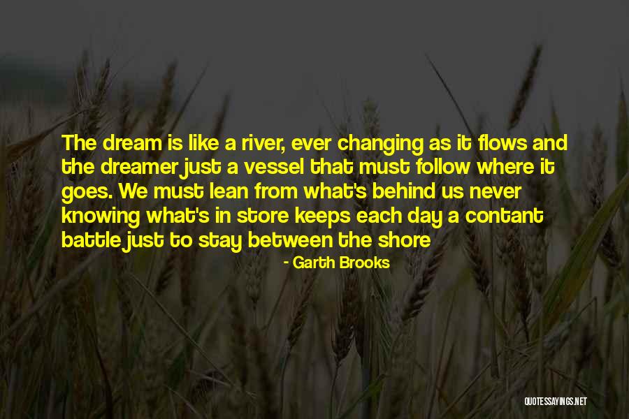 Garth Brooks The River Quotes By Garth Brooks