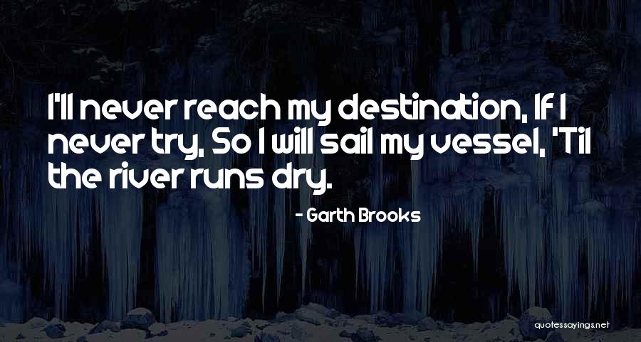 Garth Brooks The River Quotes By Garth Brooks