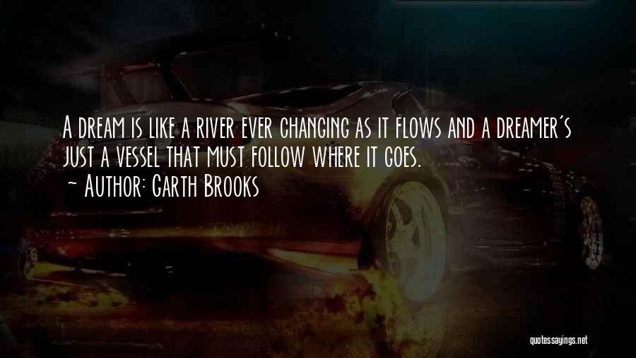 Garth Brooks The River Quotes By Garth Brooks