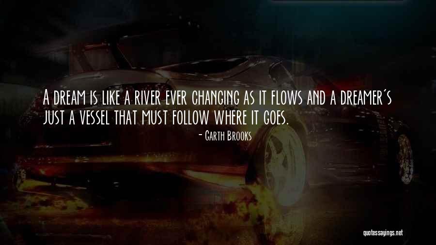 Garth Brooks The River Quotes By Garth Brooks