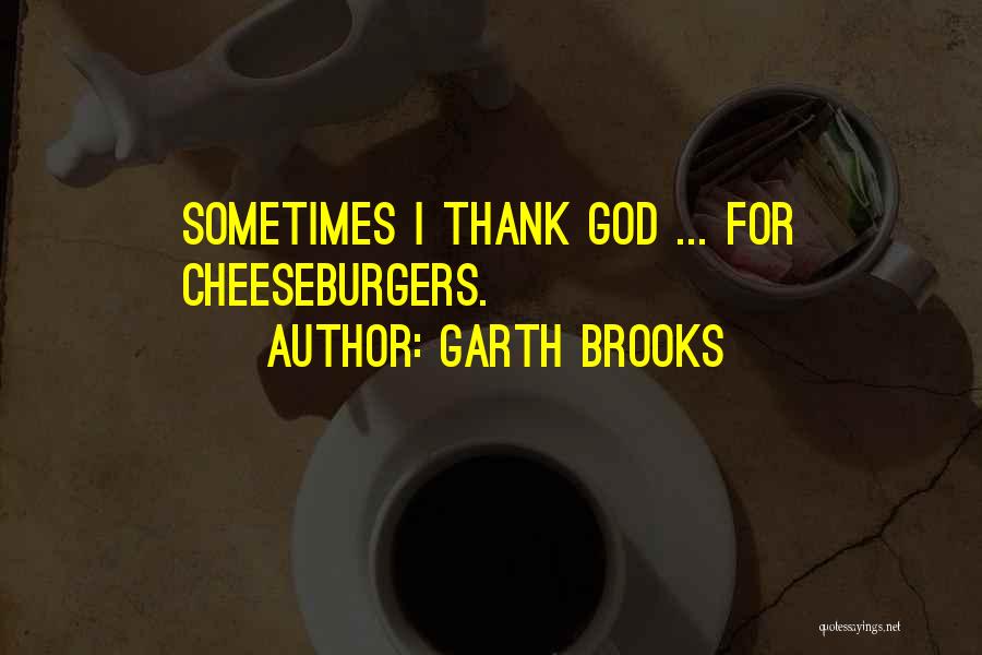 Garth Quotes By Garth Brooks