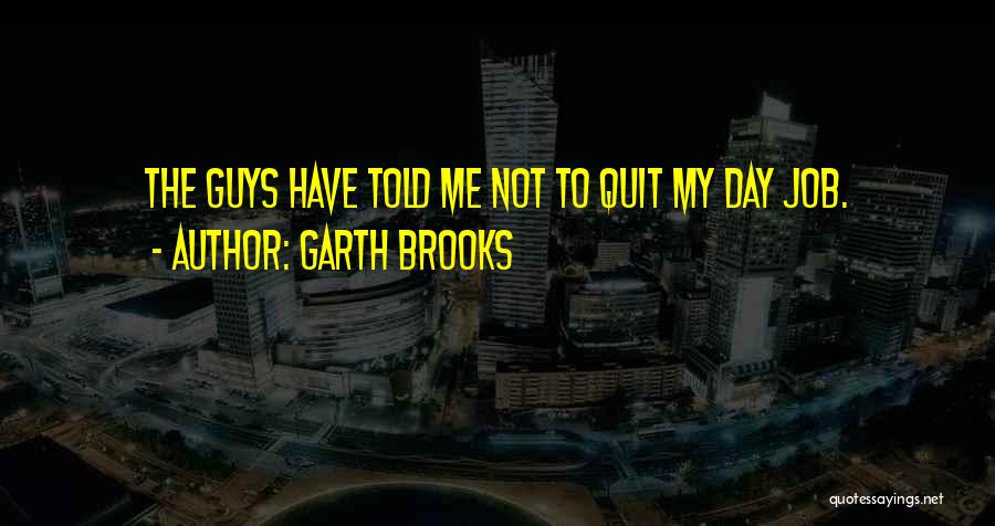 Garth Quotes By Garth Brooks