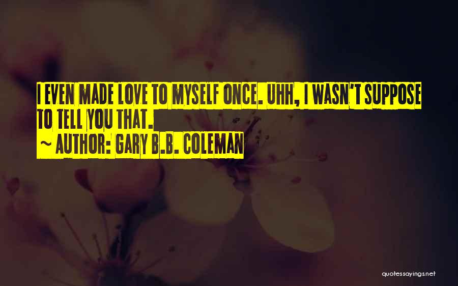 Gary B.B. Coleman Quotes 1055218