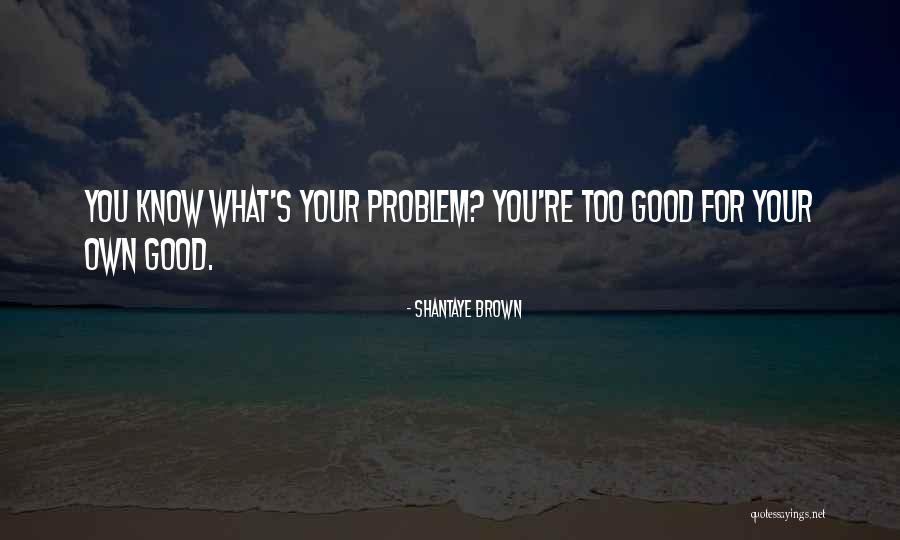Gary Bencivenga Quotes By Shantaye Brown Gary Bencivenga Quotes By Shantaye Brown