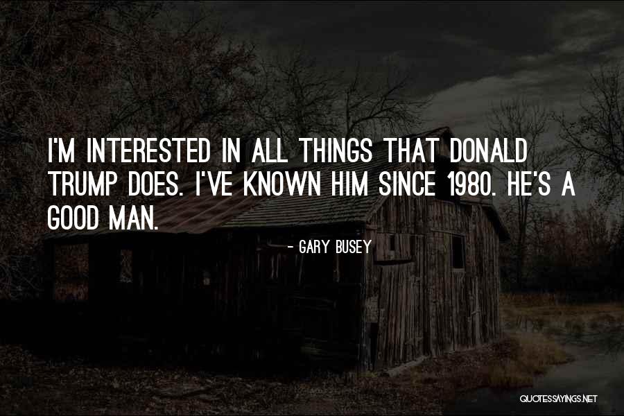 Gary Busey Quotes 1360146 Gary Busey Quotes 1360146