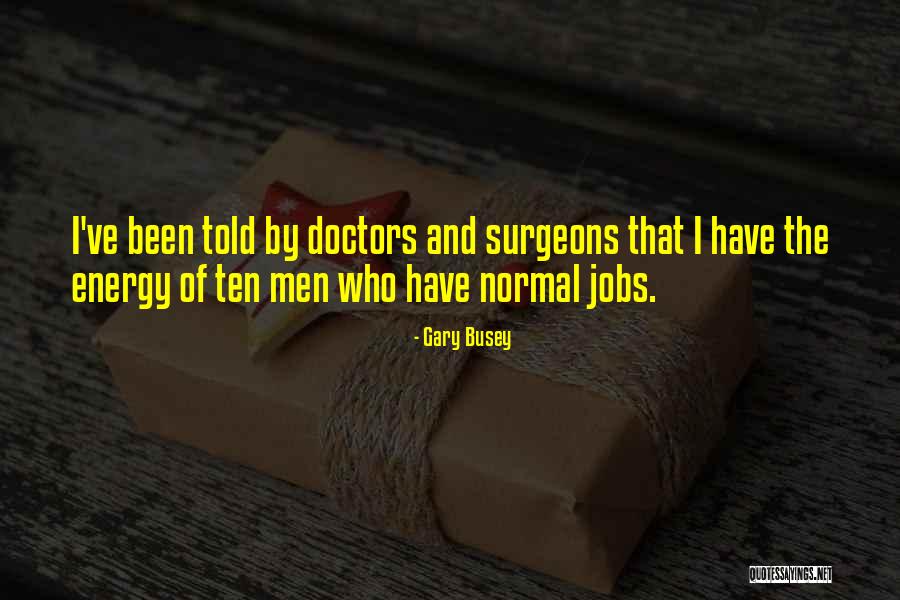 Gary Busey Quotes 1414073 Gary Busey Quotes 1414073