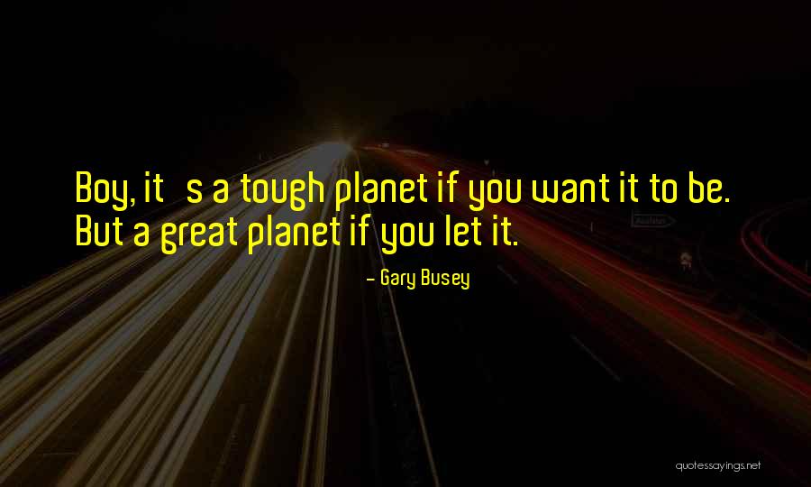 Gary Busey Quotes 1982009 Gary Busey Quotes 1982009