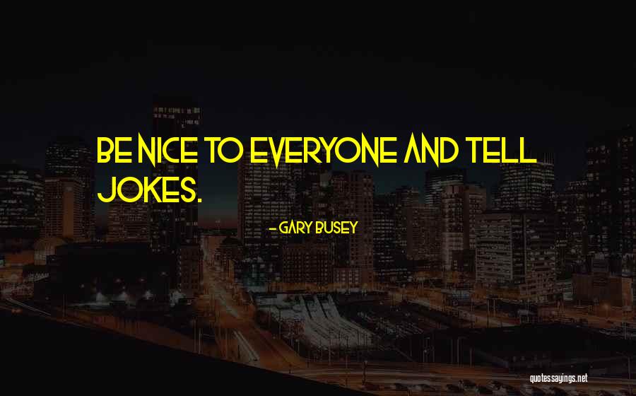 Gary Busey Quotes 2090331